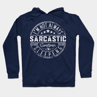 I’m Not Always Sarcastic Sometimes I’m Sleeping ,Funny Phrase, Joke Hoodie